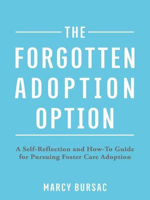 cover image of The Forgotten Adoption Option: a Self-Reflection and How-To Guide for Pursuing Foster Care Adoption